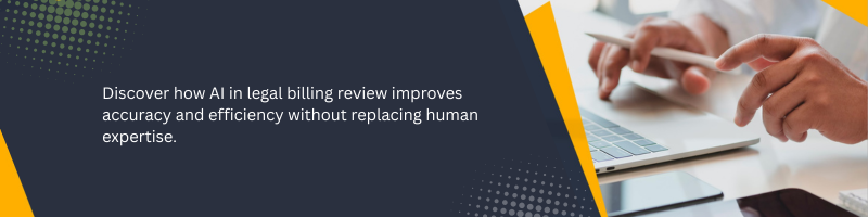  How Is AI Used in Legal Billing Review Without Replacing Human Expertise?